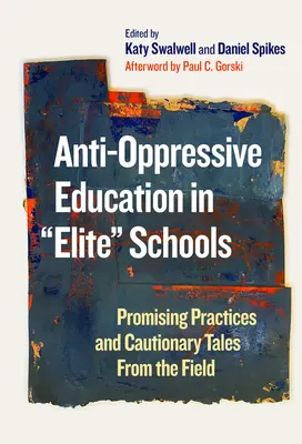 Antiopresívne vzdelávanie v elitných školách: Vychádzajúc z praxe a varovných príbehov z terénu: sľubné postupy a varovné príbehy - Anti-Oppressive Education in Elite Schools: Promising Practices and Cautionary Tales from the Field