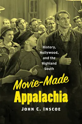 Filmová Appalačia: História, Hollywood a juh vysočiny - Movie-Made Appalachia: History, Hollywood, and the Highland South