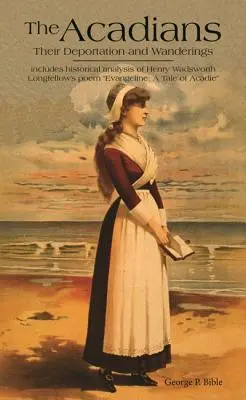 The Acadians: Ich deportácie a putovanie - The Acadians: Their Deportation and Wanderings