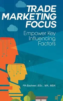 Zaostrené na obchodný marketing: Posilnenie kľúčových ovplyvňujúcich faktorov - Trade Marketing Focus: Empower Key Influencing Factors