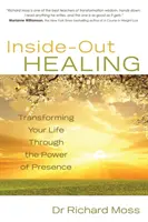 Inside-Out Healing - Transformácia vášho života prostredníctvom sily prítomnosti - Inside-Out Healing - Transforming Your Life Through the Power of Presence