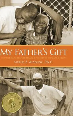 Dar môjho otca: Ako sa zámer jedného muža stal cestou nádeje a uzdravenia - My Father's Gift: How One Man's Purpose Became a Journey of Hope and Healing