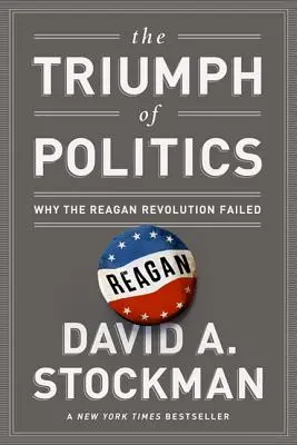 Triumf politiky: Prečo Reaganova revolúcia zlyhala - The Triumph of Politics: Why the Reagan Revolution Failed