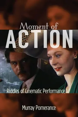 Moment akcie: Hádanky filmového predstavenia - Moment of Action: Riddles of Cinematic Performance