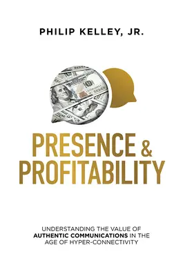 Prítomnosť a ziskovosť: Pochopenie hodnoty autentickej komunikácie vo veku hyperkonektivity - Presence & Profitability: Understanding the Value of Authentic Communications in the Age of Hyper-Connectivity