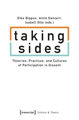 Berúc strany: Teórie, praktiky a kultúry účasti v disente - Taking Sides: Theories, Practices, and Cultures of Participation in Dissent