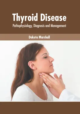 Ochorenie štítnej žľazy: Patofyziológia, diagnostika a liečba - Thyroid Disease: Pathophysiology, Diagnosis and Management