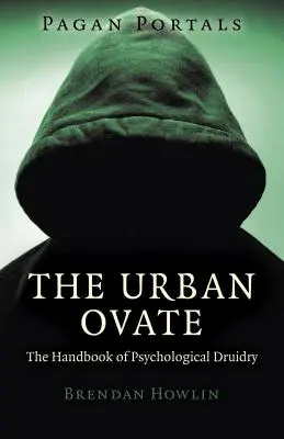 Pohanské portály - Mestský ovát: Príručka psychologického druidstva: Pre všetkých - Pagan Portals - The Urban Ovate: The Handbook of Psychological Druidry