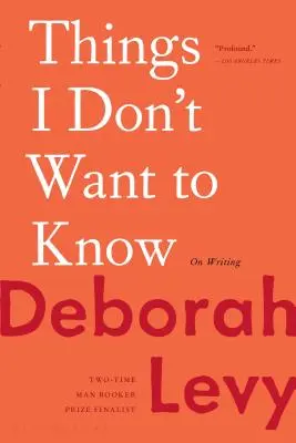 Veci, ktoré nechcem vedieť: O písaní - Things I Don't Want to Know: On Writing