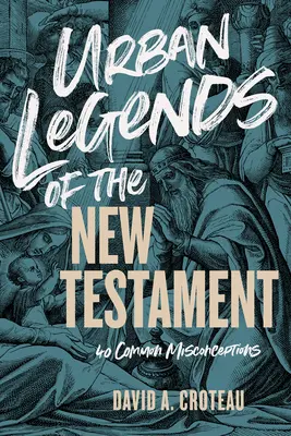 Mestské legendy Nového zákona: 40 bežných mylných predstáv - Urban Legends of the New Testament: 40 Common Misconceptions