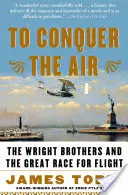 Ovládnuť vzduch: Bratia Wrightovci a veľké preteky v lietaní - To Conquer the Air: The Wright Brothers and the Great Race for Flight