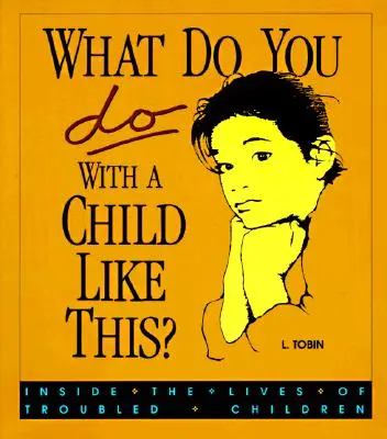 Čo robíte s takýmto dieťaťom? V živote problémových detí - What Do You Do with a Child Like This?: Inside the Lives of Troubled Children