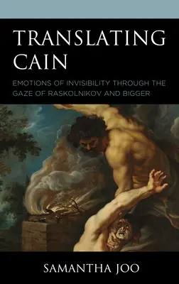 Preklad Kain: Emócie neviditeľnosti pohľadom Raskoľnikova a Väčšieho - Translating Cain: Emotions of Invisibility through the Gaze of Raskolnikov and Bigger