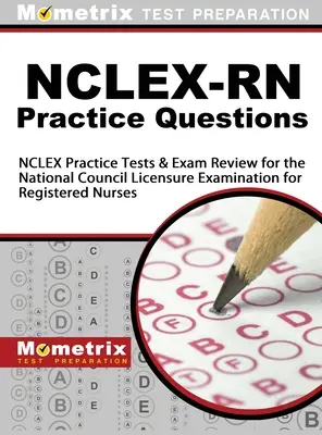 NCLEX-RN Practice Questions: NCLEX Practice Tests & Exam Review for the National Council Licensure Examination for Registered Nurses