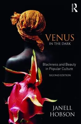 Venuša v temnotách: Čierna farba a krása v populárnej kultúre - Venus in the Dark: Blackness and Beauty in Popular Culture