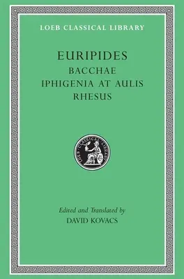 Bakchae. Ifigénia v Aulide. Rhesus - Bacchae. Iphigenia at Aulis. Rhesus