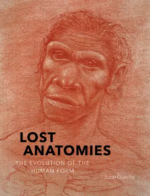 Stratené anatómie: Vývoj ľudskej formy - Lost Anatomies: The Evolution of the Human Form