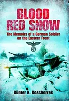 Krvavý červený sneh - Spomienky nemeckého vojaka na východnom fronte - Blood Red Snow - The Memoirs of a German Soldier on the Eastern Front