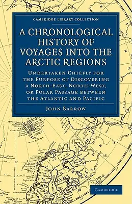 Chronologické dejiny ciest do arktických oblastí: Podniknuté najmä s cieľom objaviť severovýchodnú, severozápadnú alebo polárnu cestu - A Chronological History of Voyages Into the Arctic Regions: Undertaken Chiefly for the Purpose of Discovering a North-East, North-West, or Polar Passa