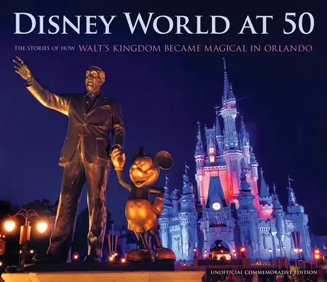 Disney World po päťdesiatke: Príbehy o tom, ako sa Waltovo kráľovstvo v Orlande stalo čarovným - Disney World at 50: The Stories of How Walt's Kingdom Became Magic in Orlando