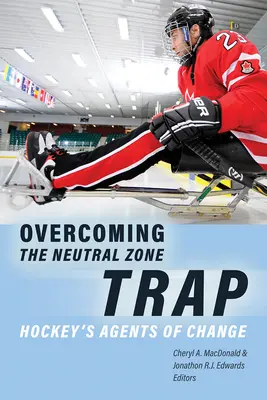 Prekonanie pasce neutrálnej zóny: hokejoví agenti zmeny - Overcoming the Neutral Zone Trap: Hockey's Agents of Change