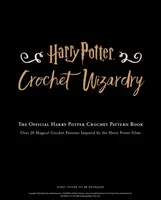 Harry Potter: Čarodejníctvo háčkovania - Oficiálna kniha vzorov háčkovania Harryho Pottera - Harry Potter Crochet Wizardry - The official Harry Potter crochet pattern book