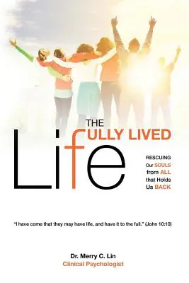 Naplno prežitý život: Živý život: Záchrana našej duše pred všetkým, čo nás brzdí - The Fully Lived Life: Rescuing Our Souls from All That Holds Us Back