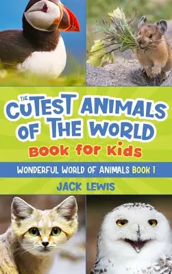 Najroztomilejšie zvieratá sveta Kniha pre deti: Ohromujúce fotografie a zábavné fakty o najrozkošnejších zvieratách planéty! - The Cutest Animals of the World Book for Kids: Stunning photos and fun facts about the most adorable animals on the planet!