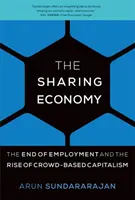 Hospodárstvo spoločného využívania zdrojov - Koniec zamestnanosti a vzostup kapitalizmu založeného na dave (Sundararajan Arun (NYU Stern School of Business)) - Sharing Economy - The End of Employment and the Rise of Crowd-Based Capitalism (Sundararajan Arun (NYU Stern School of Business))