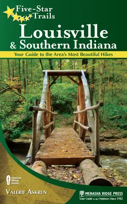 Päťhviezdičkové chodníky: Louisville a južná Indiana: Sprievodca po najkrajších túrach v oblasti - Five-Star Trails: Louisville and Southern Indiana: Your Guide to the Area's Most Beautiful Hikes