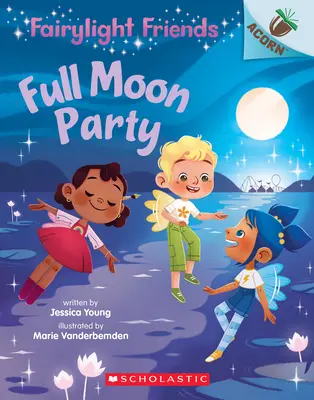 Večierok pri splne mesiaca: Kniha o žaluďoch (Fairylight Friends #3), 3 - Full Moon Party: An Acorn Book (Fairylight Friends #3), 3