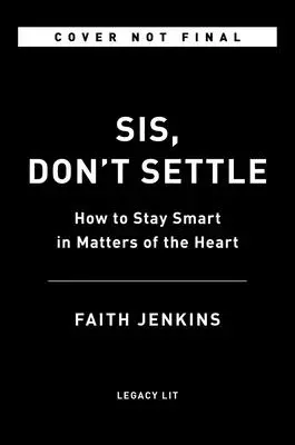 Sestrička, neuspokojuj sa: Ako zostať múdra v srdcových záležitostiach - Sis, Don't Settle: How to Stay Smart in Matters of the Heart