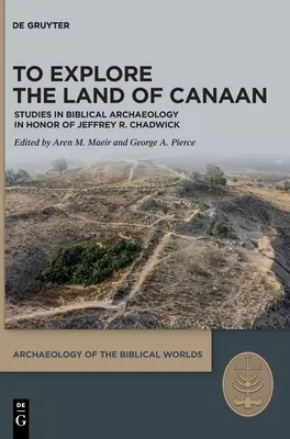 Preskúmať krajinu Kanaán: Chadwick: Studie z biblickej archeológie na počesť Jeffreyho R. - To Explore the Land of Canaan: Studies in Biblical Archaeology in Honor of Jeffrey R. Chadwick