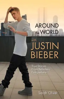 Cesta okolo sveta s Justinom Bieberom: Pravdivé príbehy Beliebers z celého sveta - Around the World with Justin Bieber: True Stories from Beliebers Everywhere
