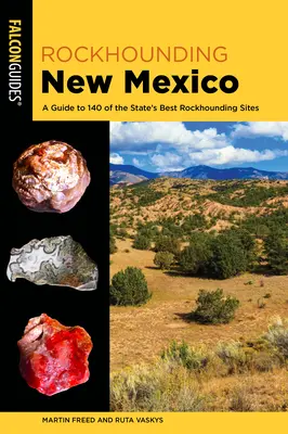 Rockhounding New Mexico: Sprievodca po 140 najlepších lokalitách štátu - Rockhounding New Mexico: A Guide to 140 of the State's Best Rockhounding Sites