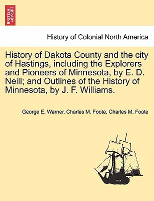 Dejiny okresu Dakota a mesta Hastings, vrátane objaviteľov a priekopníkov Minnesoty, autor: E. D. Neill; A náčrt dejín M - History of Dakota County and the City of Hastings, Including the Explorers and Pioneers of Minnesota, by E. D. Neill; And Outlines of the History of M