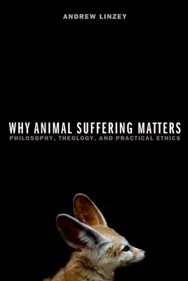 Prečo je utrpenie zvierat dôležité: Filozofia, teológia a praktická etika - Why Animal Suffering Matters: Philosophy, Theology, and Practical Ethics