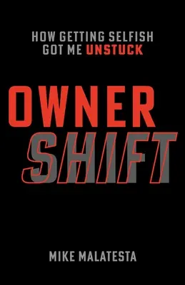 Majiteľský posun: Ako ma sebectvo dostalo zo slepej uličky - Owner Shift: How Getting Selfish Got Me Unstuck