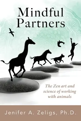 Rozumní partneri: Vedomá starostlivosť o zvieratá: Praktická príručka: Zenové umenie a veda o práci so zvieratami - Mindful Partners: The Zen Art and Science of Working with Animals