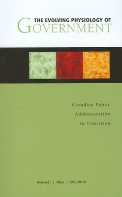 Vývojová fyziológia vlády: Kanadská verejná správa v prechode - The Evolving Physiology of Government: Canadian Public Administration in Transition