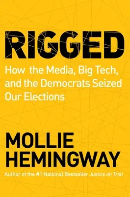 Zmanipulovaný: Ako sa médiá, veľká technika a demokrati zmocnili našich volieb - Rigged: How the Media, Big Tech, and the Democrats Seized Our Elections