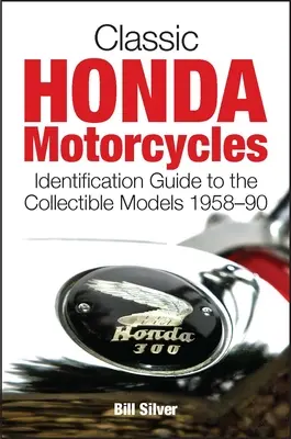 Klasické motocykle Honda: Identifikácia zberateľských modelov 1958-90 - Classic Honda Motorcycles: Identification Guide to the Collectible Models 1958-90
