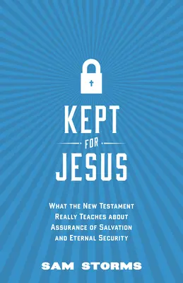 Uchovávané pre Ježiša: Čo Nový zákon skutočne učí o istote spasenia a večnej bezpečnosti - Kept for Jesus: What the New Testament Really Teaches about Assurance of Salvation and Eternal Security