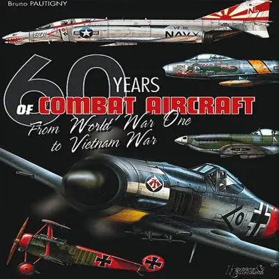 60 rokov bojových lietadiel: Od prvej svetovej vojny po vojnu vo Vietname - 60 Years of Combat Aircraft: From World War One to Vietnam War