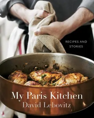 Moja parížska kuchyňa: Recepty a príbehy [kuchárska kniha] - My Paris Kitchen: Recipes and Stories [A Cookbook]