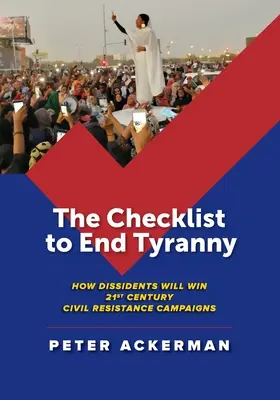 Kontrolný zoznam na ukončenie tyranie: Ako disidenti vyhrajú kampane občianskeho odporu v 21. storočí - The Checklist to End Tyranny: How Dissidents Will Win 21st Century Civil Resistance Campaigns