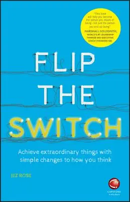 Flip the Switch: Dosahujte výnimočných vecí jednoduchými zmenami v myslení - Flip the Switch: Achieve Extraordinary Things with Simple Changes to How You Think