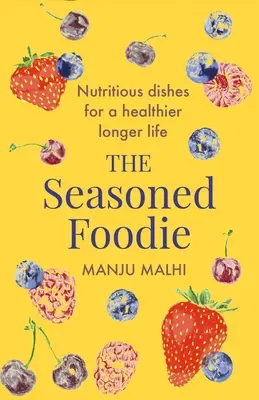 The Seasoned Foodie: Vydarená kuchyňa: Výživné jedlá pre zdravší a dlhší život - The Seasoned Foodie: Nutritious Dishes for a Healthier, Longer Life
