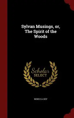 Sylvánske úvahy alebo duch lesa - Sylvan Musings, Or, the Spirit of the Woods
