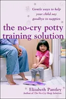 Riešenie pre nácvik nočníka bez plaču: Jemné spôsoby, ako pomôcť dieťaťu rozlúčiť sa s plienkami (UK Edition) - No-Cry Potty Training Solution: Gentle Ways to Help Your Child Say Good-Bye to Nappies 'UK Edition'